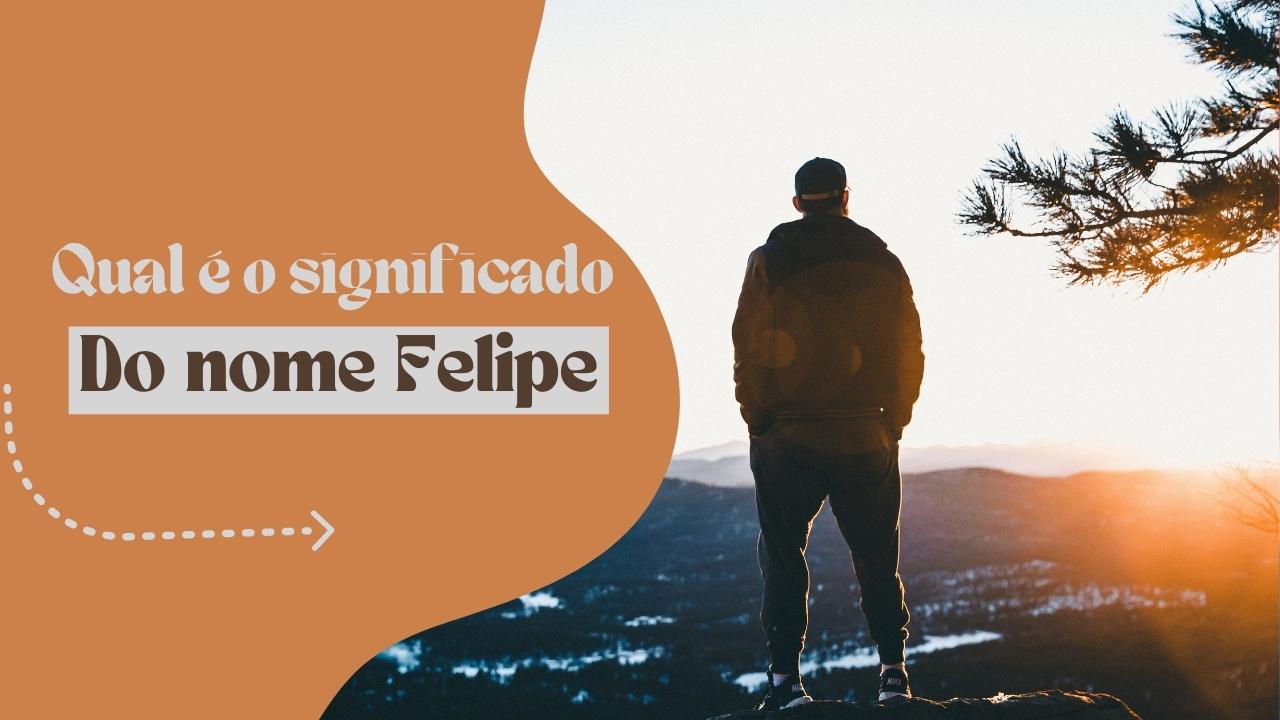 Qual é o significado do nome Felipe
