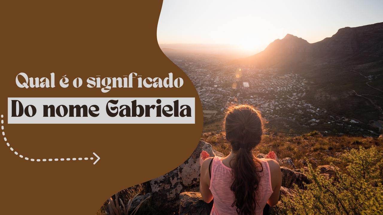 Qual é o significado do nome Gabriela