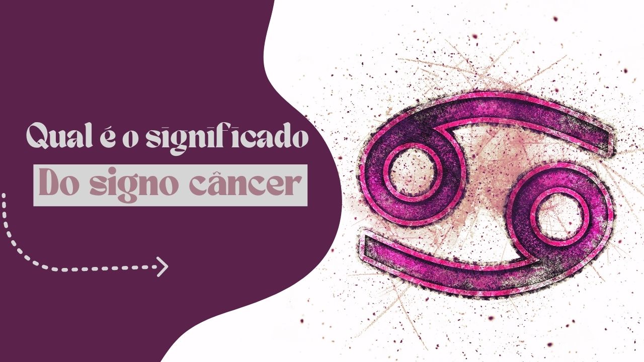 Qual é o significado do signo de câncer